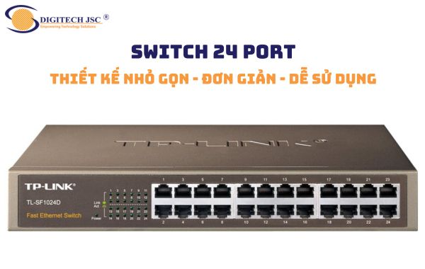 Switch 24 Port có thiết kế đơn giản, dễ sử dụng