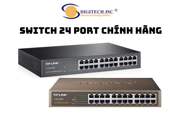 Digitech JSC - Đơn vị uy tín trong việc cung cấp Switch 24 Port chính hãng