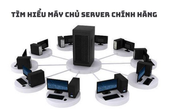 Tìm hiểu về máy chủ Server chính hãng