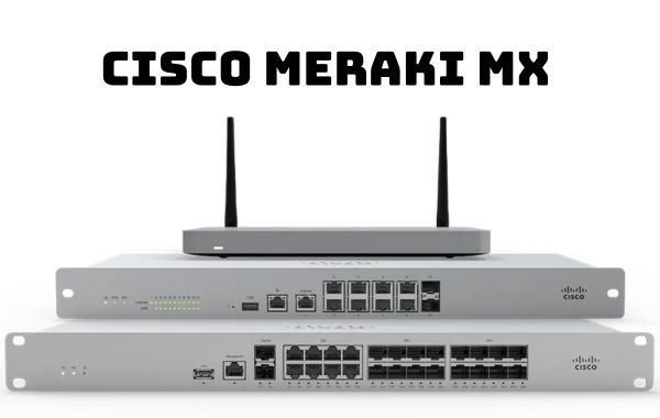Các thiết bị tường lửa firewall cisco Meraki MX