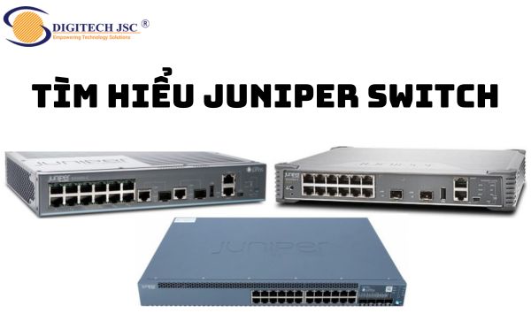 Tìm hiểu về Juniper Switch