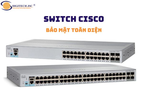 Switch Cisco có tính năng bảo mật toàn diện