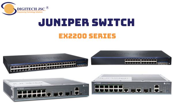 Juniper Switch EX2200 Series thích hợp cho hệ thống mạng vừa và nhỏ