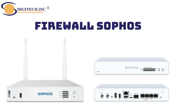 Một số thiết bị tường lửa firewall từ hãng Sophos