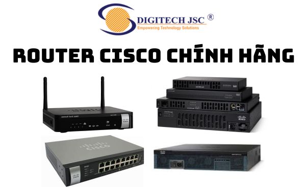 Digitech JSC - Đơn vị chuyên cung cấp Router Cisco chính hãng