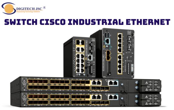 Cisco Industrial Ethernet có độ bền cao