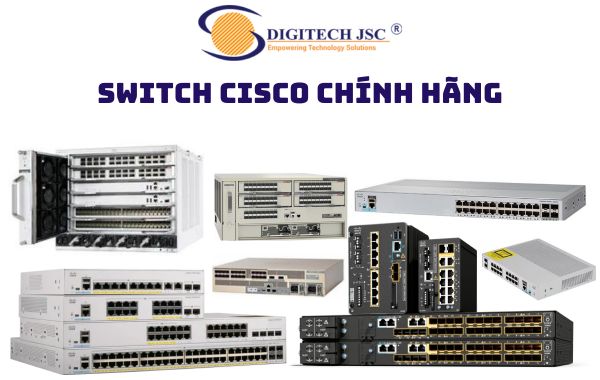 Digitech JSC chuyên cung cấp thiết bị switch cisco giá rẻ tại Việt Nam