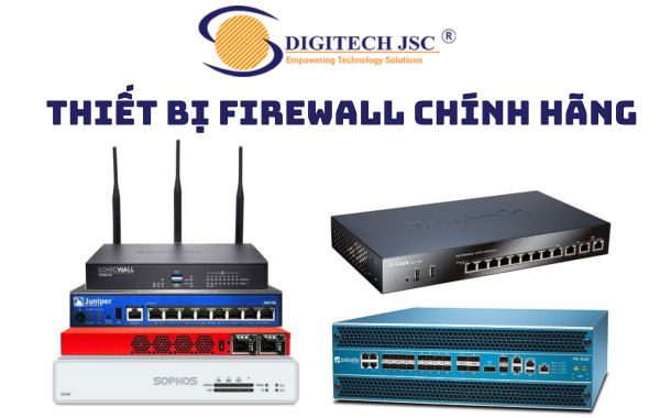 Digitech JSC chuyên cung cấp thiết bị Firewall chính hãng với giá tốt