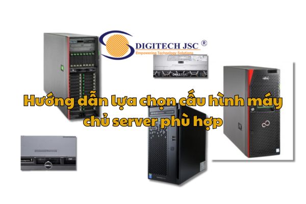 Chọn cấu hình máy chủ server / Digitech JSC