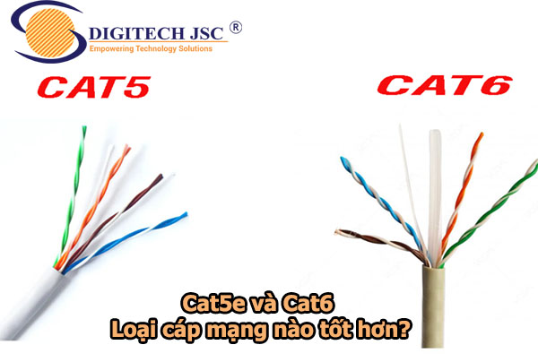 Cat5e và Cat6 loại cáp mạng nào tốt hơn