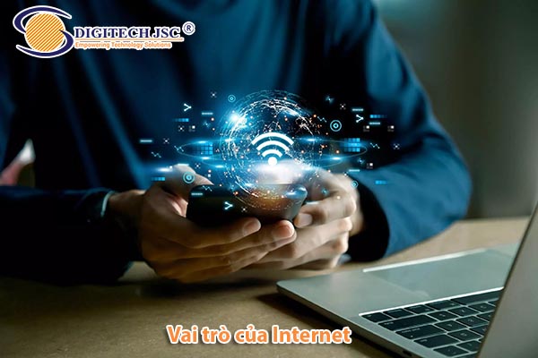 Internet đóng vai trò vô cùng quan trọng trong đời sống