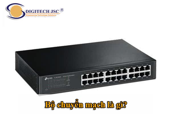 Bộ chuyển mạch là gì_Digitech JSC