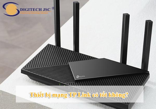 Thiết bị mạng TP Link có tốt không