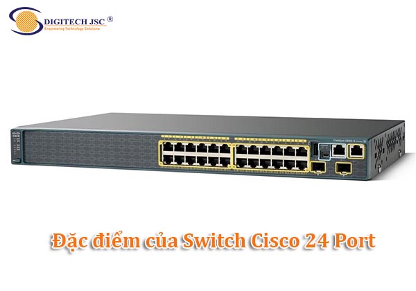 Đặc điểm nổi bật của Switch Cisco 24 Port