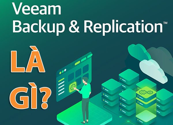 Veeam Backup & Replication là gì