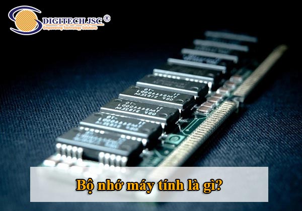 Bộ nhớ máy tính là gì_Digitech JSC