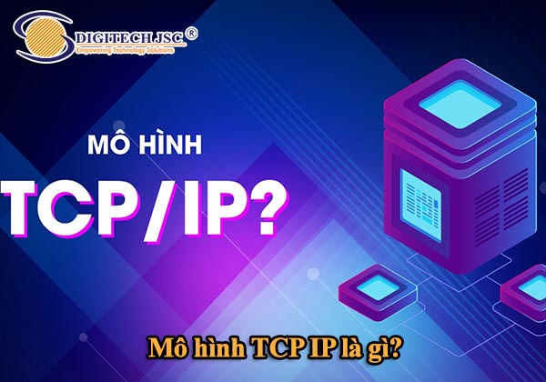 Mô hình TCP IP là gì_Digitech JSC